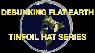 DEBUNKING: FLAT EARTH