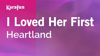 I Loved Her First - Heartland | Karaoke Version | KaraFun