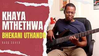 Khaya Mthethwa - Bhekani Uthando | Bass Cover