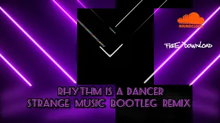 Rhythm is a dancer  -Strange Music  Remix