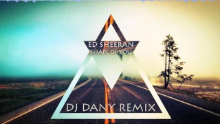 Ed Sheeran - Shape Of You (DJ DANY Remix)