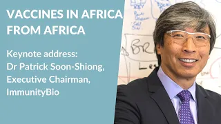 Vaccines in Africa from Africa: Keynote address by Dr Patrick Soon-Shiong