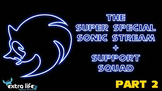 The Super Special Sonic Stream + Plus Support Squad for Extra Life - PART 2