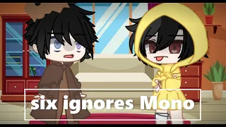 six ignores mono||ft. LN kids||Little nightmares