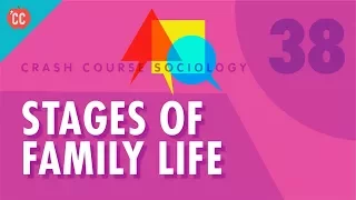 Stages of Family Life: Crash Course Sociology #38