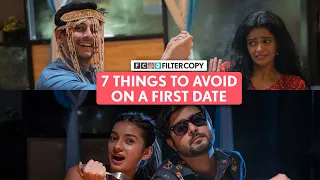 FilterCopy | 7 Things To Avoid On A First Date | Ft. Abhaya, Aditya, Anant & Nidhi