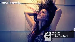 Melodic Dubstep Mix April 2013