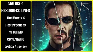 MATRIX RESURRECCIONES / The Matrix 4 Resurrections - MI ULTIMO COMENTARIO / critica / review