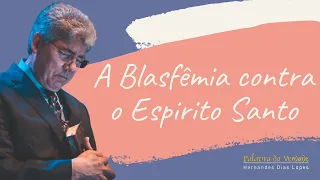 A BLASFÊMIA CONTRA O ESPÍRITO SANTO - Hernandes Dias Lopes