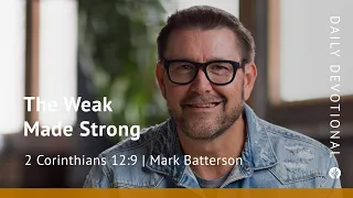 The Weak Made Strong | 2 Corinthians 12:9  | Our Daily Bread Video Devotional