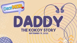 Dear MOR: "Daddy" The Kokoy Story 09-15-22