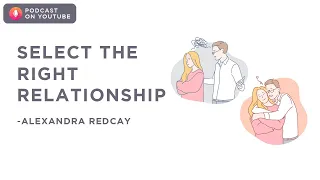 Select the right relationship | Alexandra Redcay | Podcast on YouTube