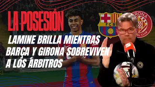 LA POSESIÓN 1x04 - Lamine brilla mientras Barça y Girona sobreviven a los árbitros