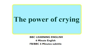 BBC 6 Minute English (Subtitle) - Learn to talk about the power of crying