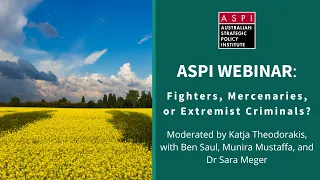 ASPI Webinar: Fighters, Mercenaries, Humanitarians, or Extremist Criminals?