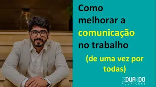 Como melhorar a comunicação no trabalho (de uma vez por todas)