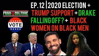 2020 Election + Trump Supporters + Drake Falling Off? + Black Women on Black Men + More! | EP. 12