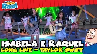 Programa Raul Gil - Isabela e Raquel (Long Live - Taylor Swift)