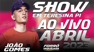 JOÃO GOMES 2023 - SHOW DE PISEIRO AO VIVO EM TERESINA ABRIL 2023 - REPERTÓRIO ATUALIZADO