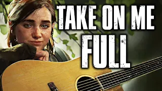 Take on Me FULL Ellie Song The Last of Us 2 GMV Ashley Johnson Cover