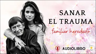 SANAR EL TRAUMA FAMILIAR HERDADO audiolibro completo