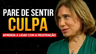 APRENDA A LIDAR COM A FRUSTRAÇÃO E O SENTIMENTO DE CULPA - DRA ANA BEATRIZ BARBOSA