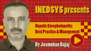 "Hepatic Encephalopathy: Best Practice & Management" by Prof. Jasmohan Bajaj, MD, FAASLD