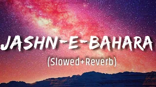 Jashn-e-bahara ~[Slowed+Reverb]|Javed Ali |Music to Soul| #Reverb #lovesongs 🎧