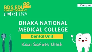 Dhaka National Medical College Dental Unit | Kazi Safaet Ullah | BDS Edu Cinematography Contest 2024