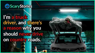 I'm a truck driver, and there's a reason why you should never drive on country roads. |scary stories