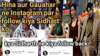 Hina aur gauhar ne follow kiya Sidharth ko,kya sidharth ne kiya unhe follow