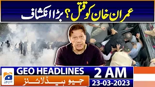 Geo Headlines 2 AM | PTI - Imran Khan Shocking Statement | 23rd March 2023