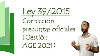 Corrección preguntas oficiales Ley 39 (Gestión AGE 2021)  - parte 1