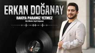 Erkan Doğanay -Rakıya Paramız Yetmez