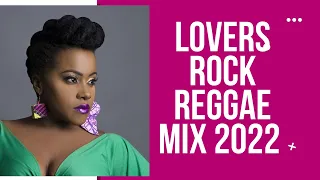 LOVERS ROCK REGGAE MIX 2022 - ETANA,CRIS MARTIN,TARRUS RILEY,CHRONIXX,ALAINE,JAHCURE,MC RAYAN THE DJ