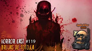 Horror Cast #119 Brujas De Totolas