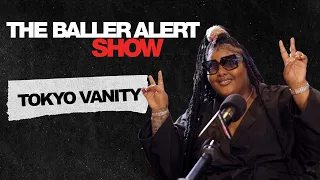 Tokyo Vanity Talks Being Scammed To Be on Love & Hip-Hop, Weight Loss & More |The Baller Alert Show