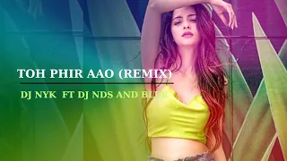 Toh Phir Aao Remix Dj Nyk | Awarapan | Emraan Hashmi |Mustafa Zahid | Shriya Saran