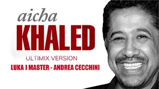 Khaled - Aicha ULTIMIX (Luka J Master - Andrea Cecchini)