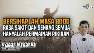 RASA SENANG DAN SEDIH SEMUA HANYALAH PERMAINAN PIKIRAN MU | Ngaji Filsafat | dr Fahrudin Faiz