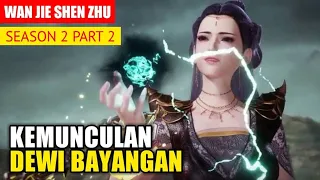 Kemunculan Dewi Bayangan - Alur Cerita Wan Jie Shen Zhu part 6