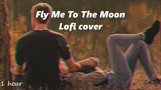 Fly me to the moon ( 1 hour ) | Lofi cover | Lyrics