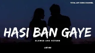 Hasi Ban Gaye [ Slowed + Reverb ] | Ami Mishra | Hamari Adhuri Kahani | Lofi Mix | Total Lofi Song