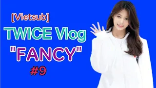 [VIETSUB] - TWICE Vlog "FANCY" #9