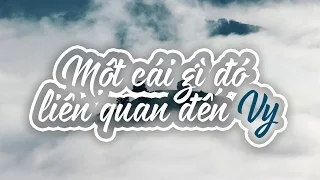 Một cái gì đó. . .đến Vy | Phúc