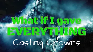 "What If I Gave Everything" by Casting Crowns (with lyrics)