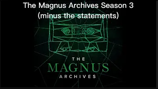 The Magnus Archives minus the statements | Season Three