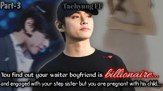 [ Part-3] You find out your waiter boyfriend is billionaire and he is engaged with...[ Taehyung ff ]