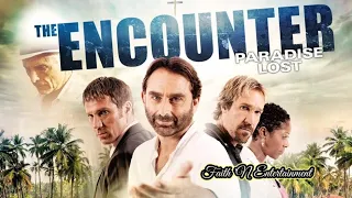 The Faith Based Movie: 'The  Encounter 2 Paradise Lost'