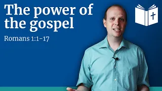 The power of the gospel - Romans 1:1-17 Sermon